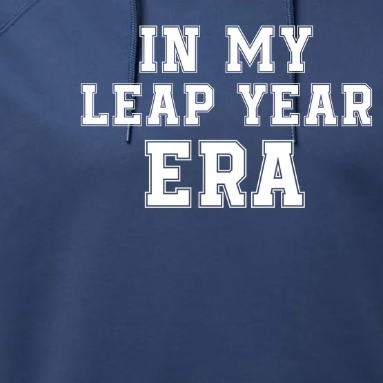 In My Leap Year Era Leap Day February 29 Leap Year 02 29 Leap Year Baby Performance Fleece Hoodie