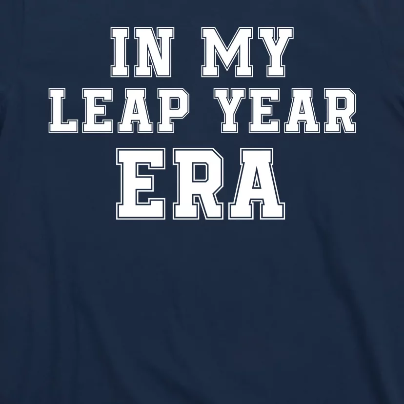 In My Leap Year Era Leap Day February 29 Leap Year 02 29 Leap Year Baby T-Shirt