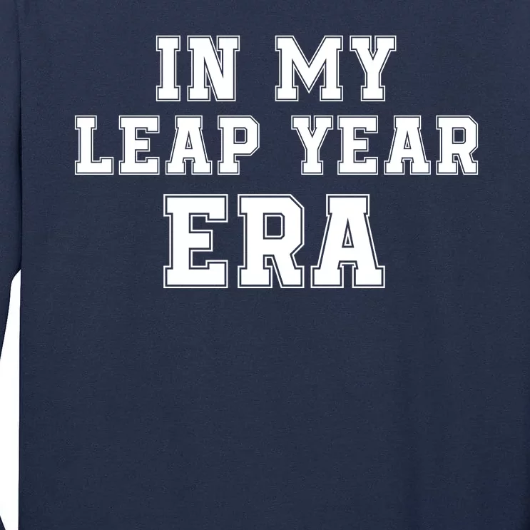 In My Leap Year Era Leap Day February 29 Leap Year 02 29 Leap Year Baby Tall Long Sleeve T-Shirt