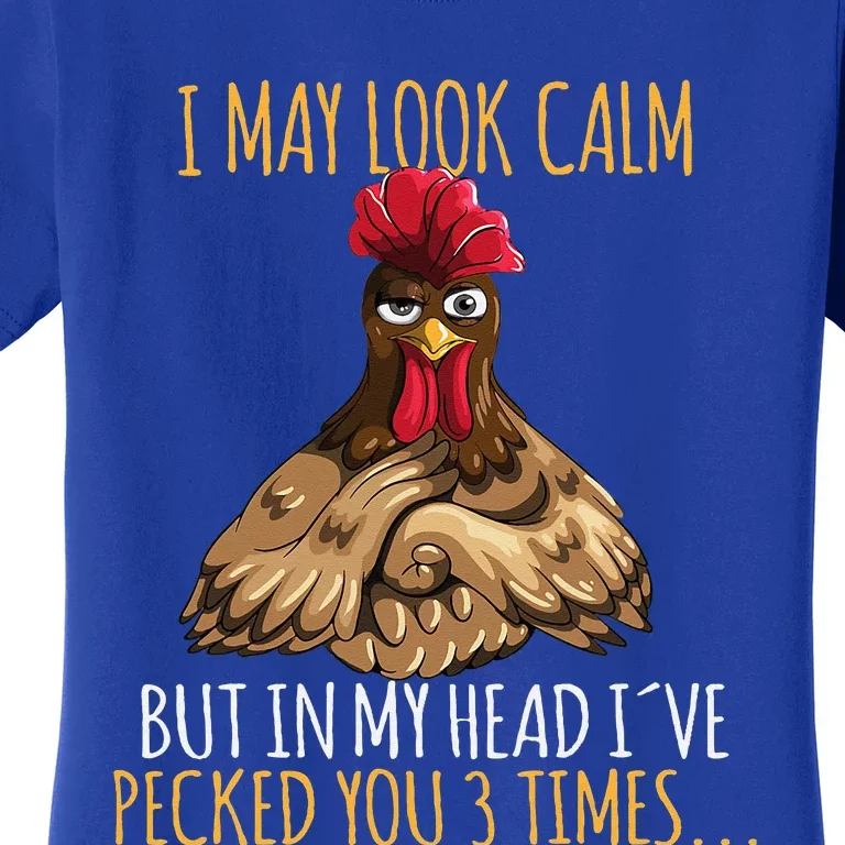 I May Look Calm But In My Head Ive Pecked You 3 Times Women's T-Shirt