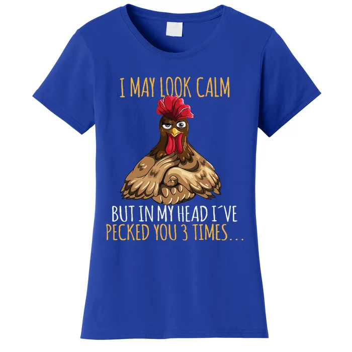 I May Look Calm But In My Head Ive Pecked You 3 Times Women's T-Shirt