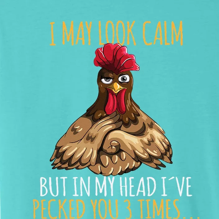 I May Look Calm But In My Head Ive Pecked You 3 Times ChromaSoft Performance T-Shirt