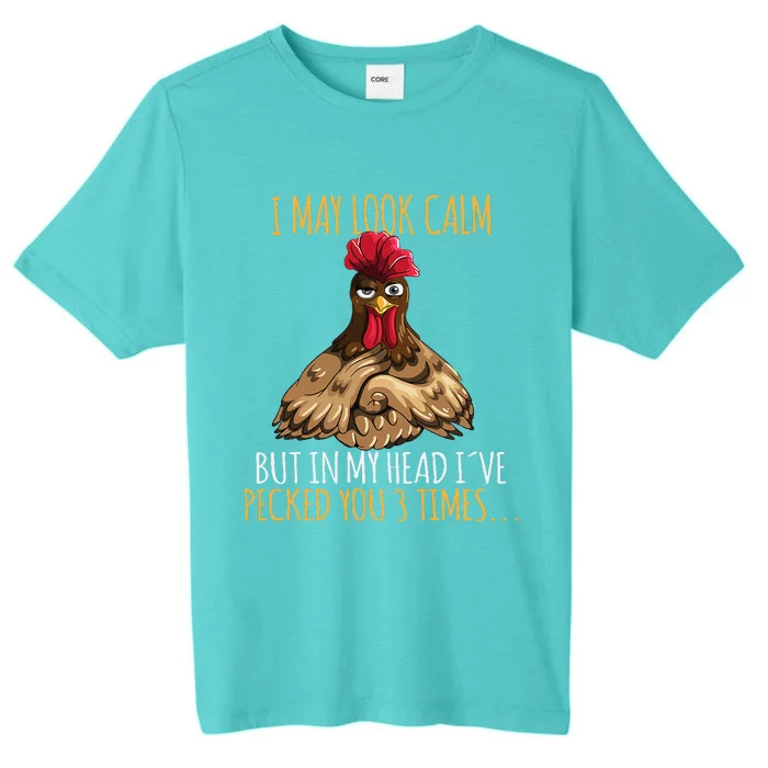 I May Look Calm But In My Head Ive Pecked You 3 Times ChromaSoft Performance T-Shirt