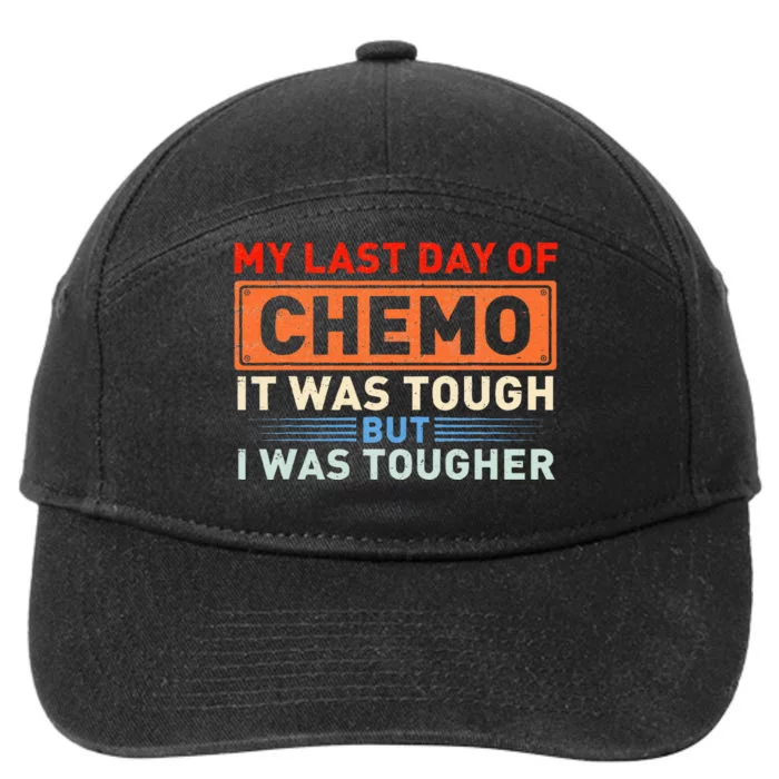 ItS My Last Day Of Chemo It Was Tough But I Was Tougher 7-Panel Snapback Hat