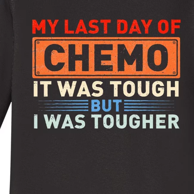 ItS My Last Day Of Chemo It Was Tough But I Was Tougher Baby Long Sleeve Bodysuit