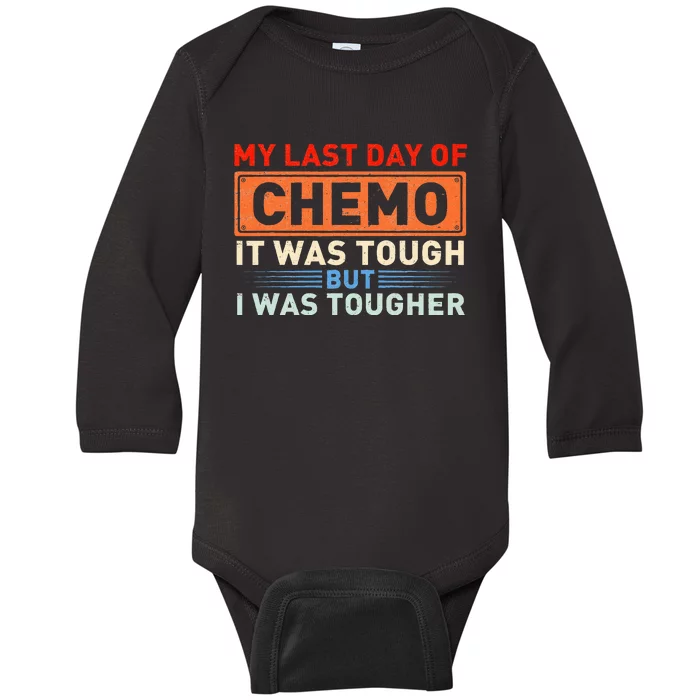 ItS My Last Day Of Chemo It Was Tough But I Was Tougher Baby Long Sleeve Bodysuit