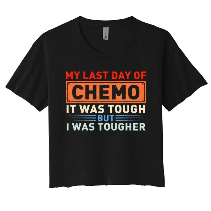 ItS My Last Day Of Chemo It Was Tough But I Was Tougher Women's Crop Top Tee