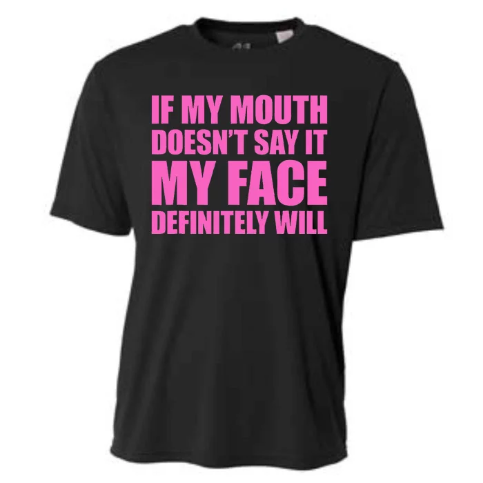 If My Mouth DoesnT Say It My Face Will Cooling Performance Crew T-Shirt