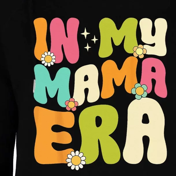 In My Mama Era Groovy Mothers Day  Mom Life Retro Womens Funnel Neck Pullover Hood