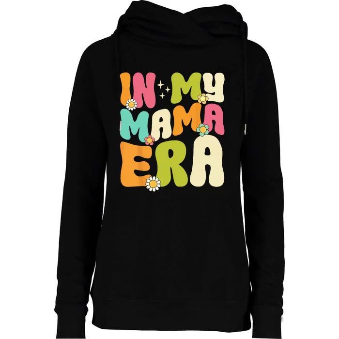 In My Mama Era Groovy Mothers Day  Mom Life Retro Womens Funnel Neck Pullover Hood