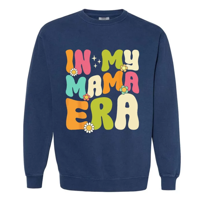 In My Mama Era Groovy Mothers Day  Mom Life Retro Garment-Dyed Sweatshirt