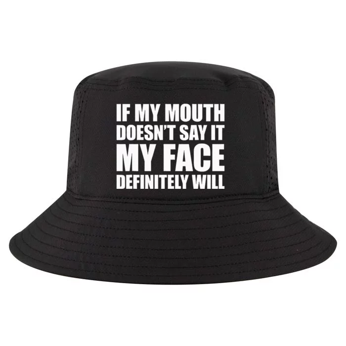 If My Mouth DoesnT Say It My Face Will Cool Comfort Performance Bucket Hat