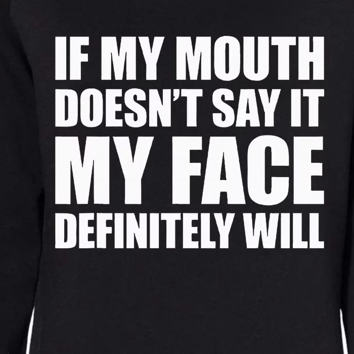 If My Mouth DoesnT Say It My Face Will Womens California Wash Sweatshirt