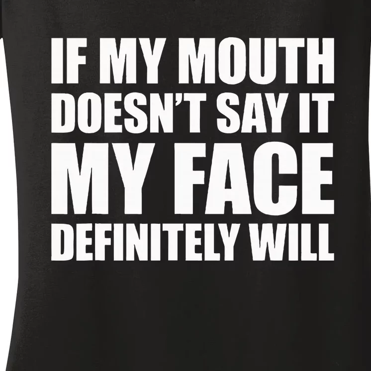 If My Mouth DoesnT Say It My Face Will Women's V-Neck T-Shirt