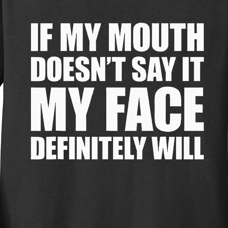 If My Mouth DoesnT Say It My Face Will Kids Long Sleeve Shirt