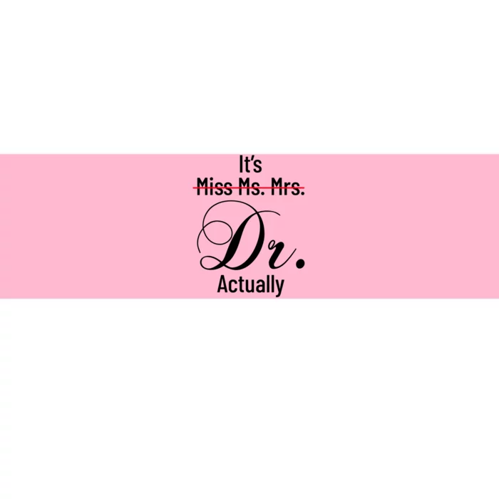 It's Miss Ms Mrs Dr Actually Doctor Graduation Appreciation Bumper Sticker