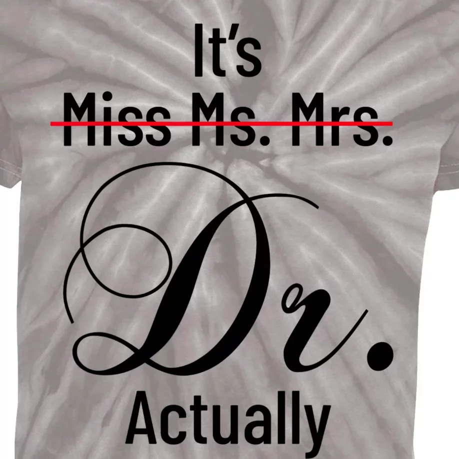 It's Miss Ms Mrs Dr Actually Doctor Graduation Appreciation Kids Tie-Dye T-Shirt