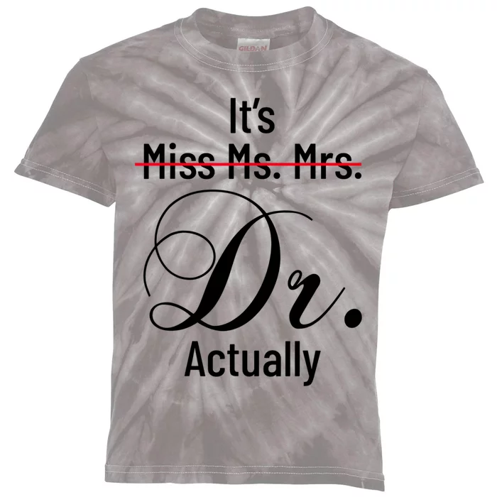 It's Miss Ms Mrs Dr Actually Doctor Graduation Appreciation Kids Tie-Dye T-Shirt