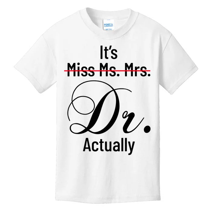 It's Miss Ms Mrs Dr Actually Doctor Graduation Appreciation Kids T-Shirt