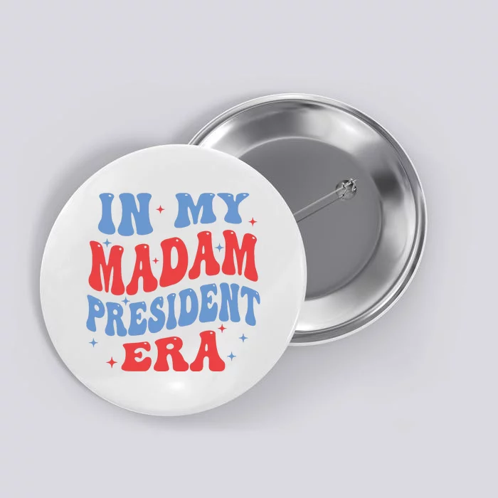 In My Madam President Era 2024 Madam President Button