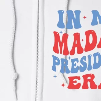 In My Madam President Era 2024 Madam President Full Zip Hoodie