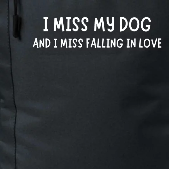 I Miss My Dog And I Miss Falling In Love Daily Commute Backpack