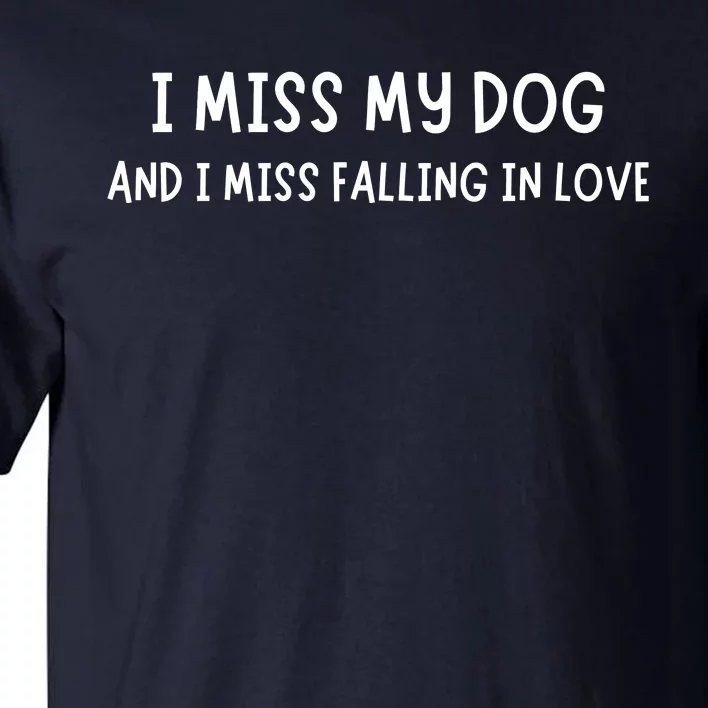 I Miss My Dog And I Miss Falling In Love Tall T-Shirt