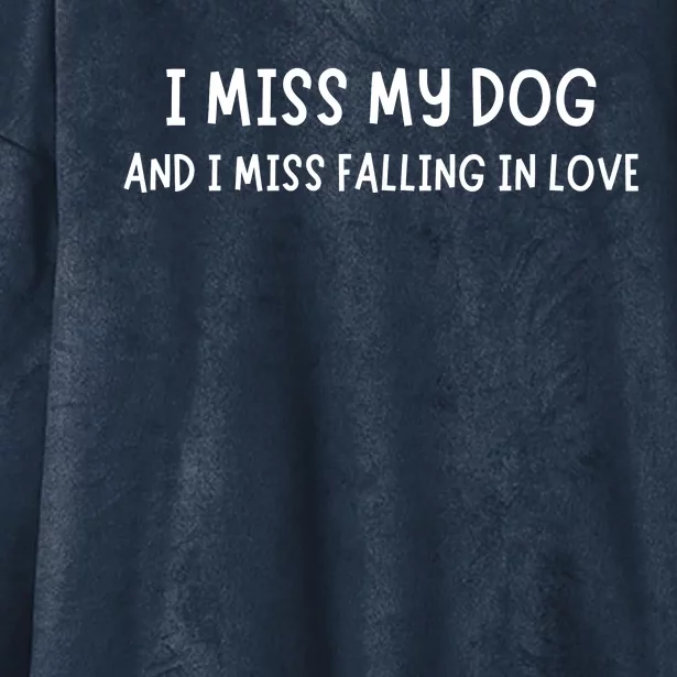 I Miss My Dog And I Miss Falling In Love Hooded Wearable Blanket