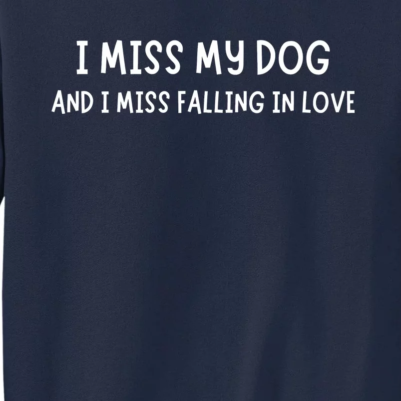 I Miss My Dog And I Miss Falling In Love Tall Sweatshirt