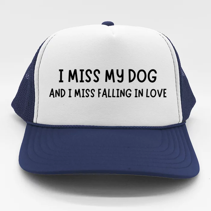 I Miss My Dog And I Miss Falling In Love Trucker Hat