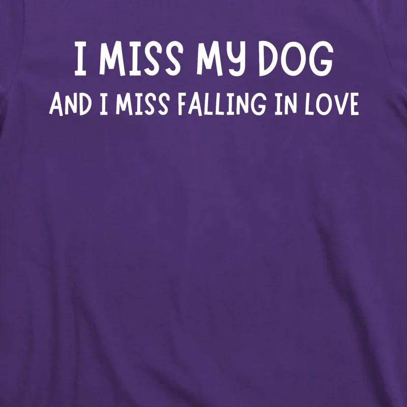 I Miss My Dog And I Miss Falling In Love T-Shirt