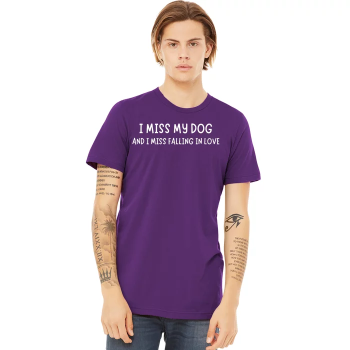 I Miss My Dog And I Miss Falling In Love Premium T-Shirt