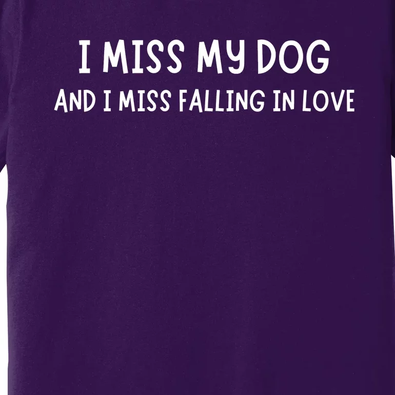 I Miss My Dog And I Miss Falling In Love Premium T-Shirt