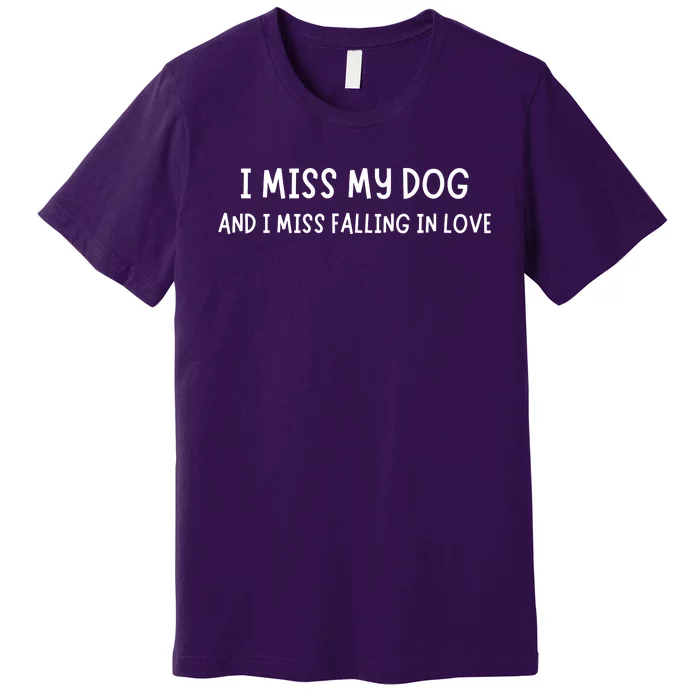 I Miss My Dog And I Miss Falling In Love Premium T-Shirt