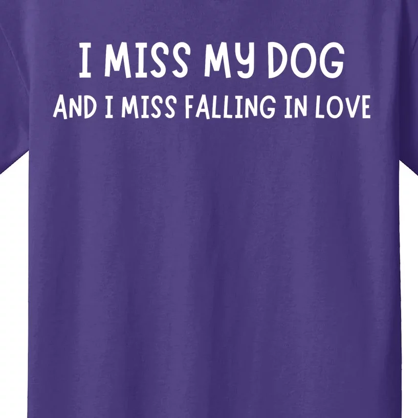 I Miss My Dog And I Miss Falling In Love Kids T-Shirt