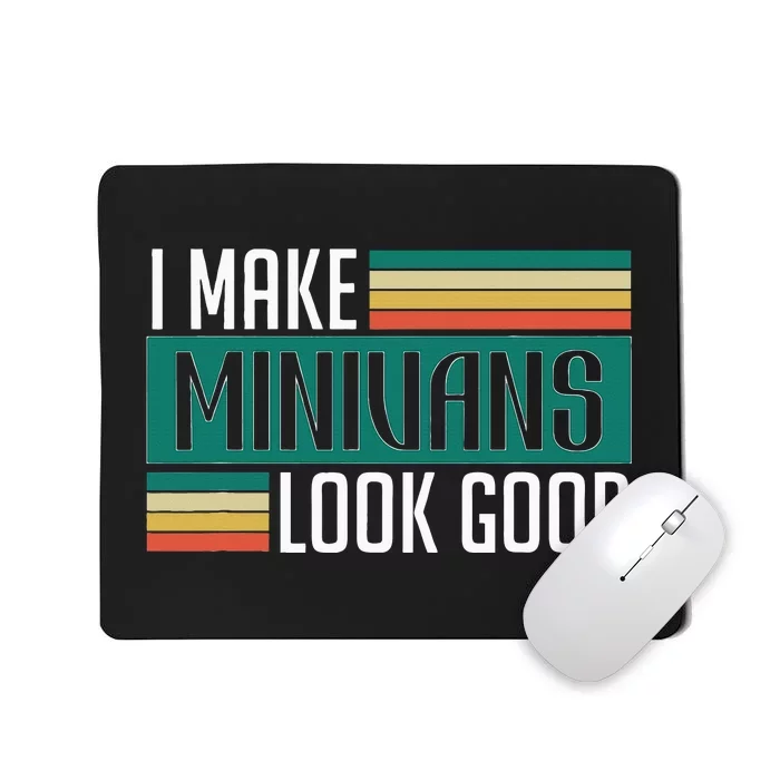 I Make Minivans Look Good Mousepad