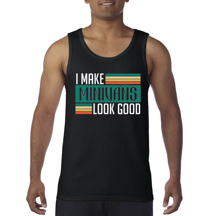 I Make Minivans Look Good Tank Top