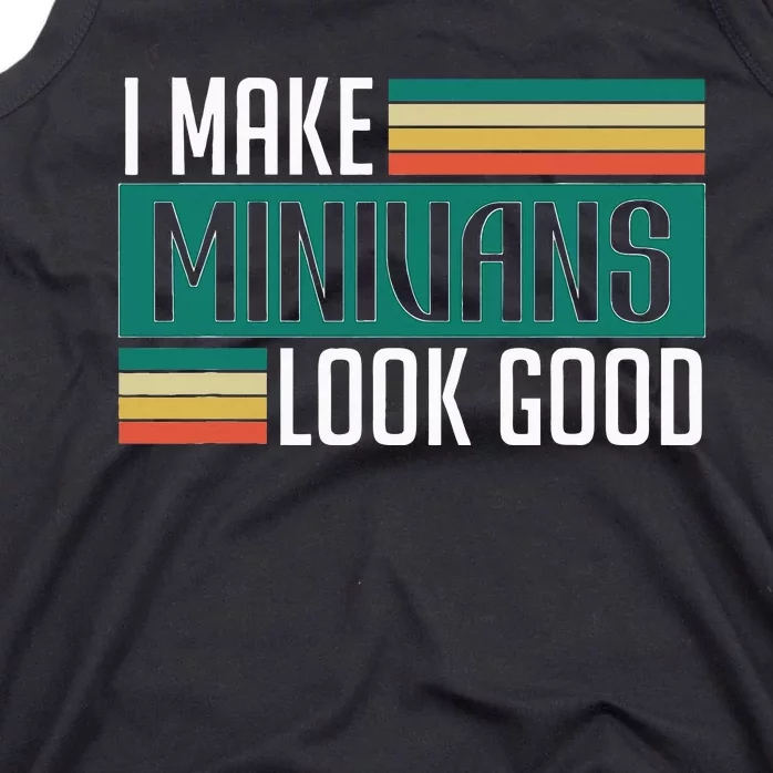 I Make Minivans Look Good Tank Top