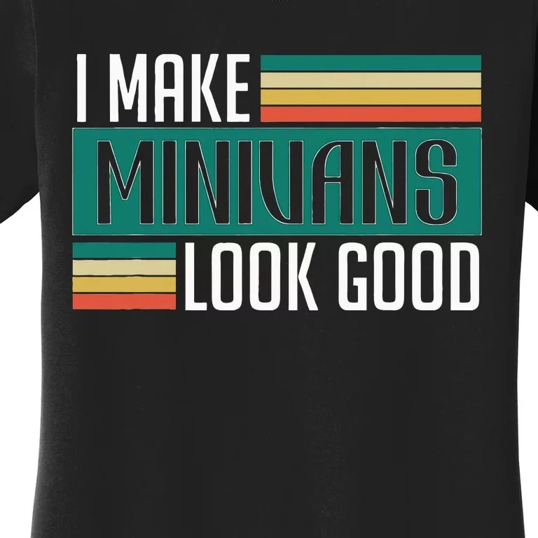 I Make Minivans Look Good Women's T-Shirt