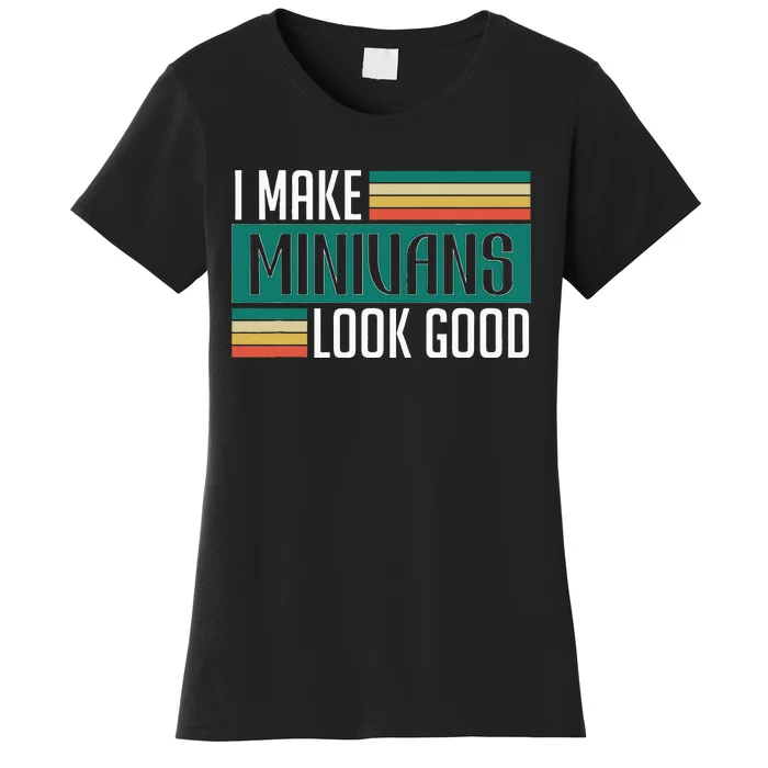 I Make Minivans Look Good Women's T-Shirt