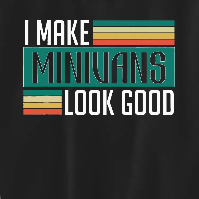 I Make Minivans Look Good Kids Sweatshirt