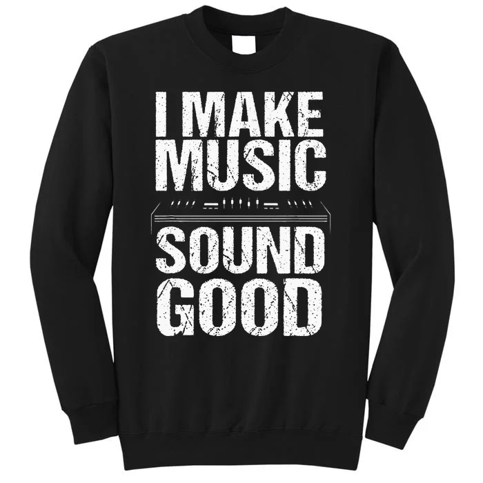 I Make Music Sound So Good Audio Sound Engineer Recording Tall Sweatshirt