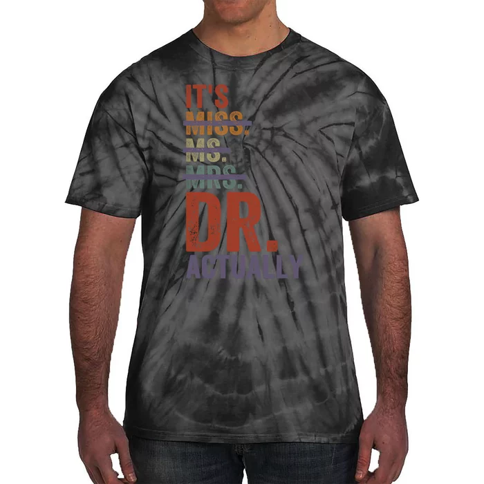 It's Miss Ms Mrs Dr Actually Doctor graduation Appreciation Tie-Dye T-Shirt