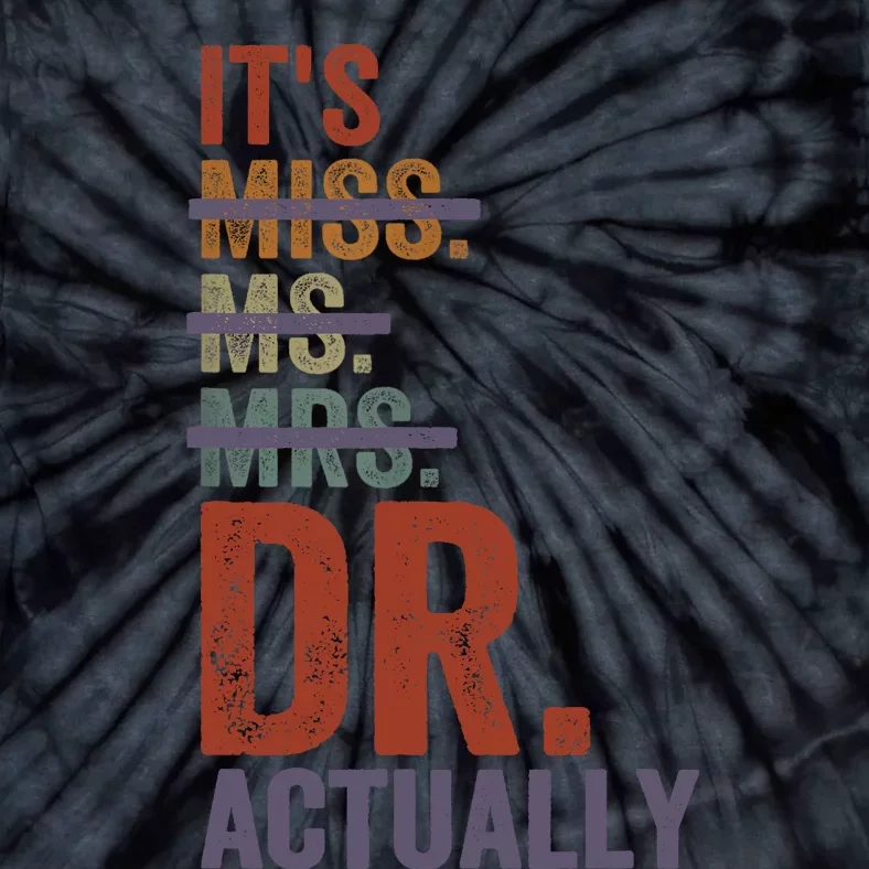 It's Miss Ms Mrs Dr Actually Doctor graduation Appreciation Tie-Dye T-Shirt