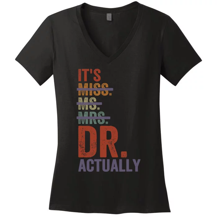 It's Miss Ms Mrs Dr Actually Doctor graduation Appreciation Women's V-Neck T-Shirt