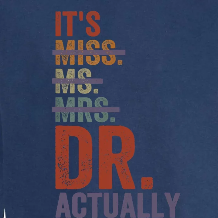 It's Miss Ms Mrs Dr Actually Doctor graduation Appreciation Garment-Dyed Sweatshirt