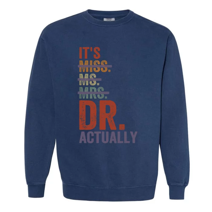 It's Miss Ms Mrs Dr Actually Doctor graduation Appreciation Garment-Dyed Sweatshirt