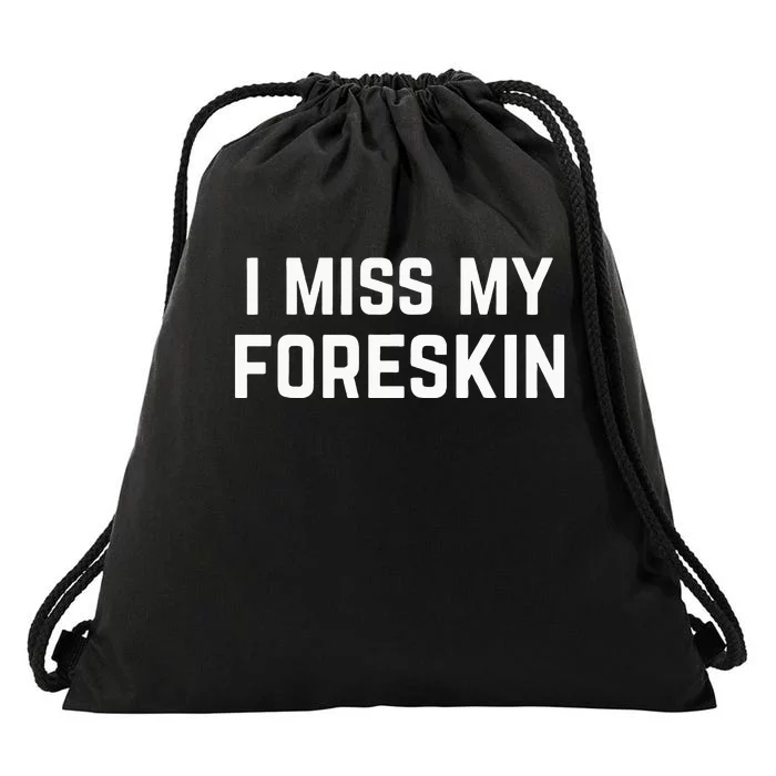 I Miss My Foreskin Funny Quote Drawstring Bag