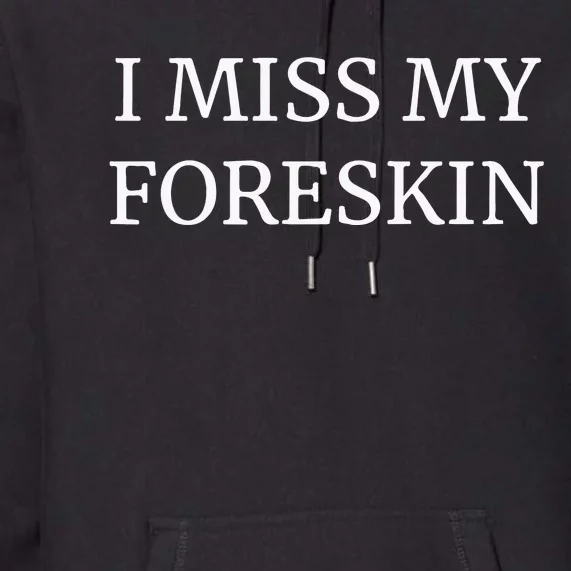 I Miss My Foreskin Premium Hoodie