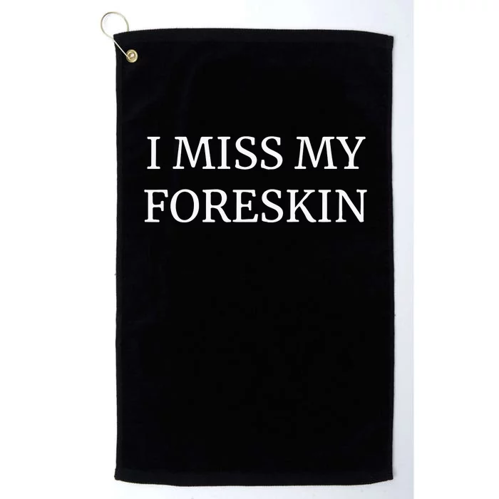 I Miss My Foreskin Platinum Collection Golf Towel